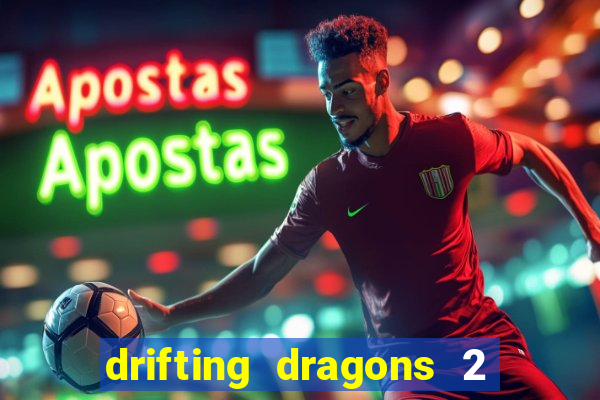 drifting dragons 2 temporada drifting dragons vai ter